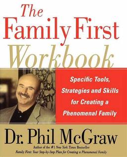 The Family First Workbook: Specific Tools, Strategies, and Skills for Creating a Phenomenal Family