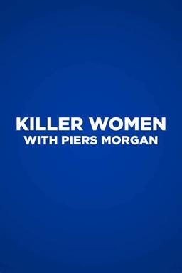 Piers Morgan Conducts Interviews with Female Murderers on TV Series Killer Women