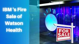 IBM Sells Watson Health to Francisco Partners